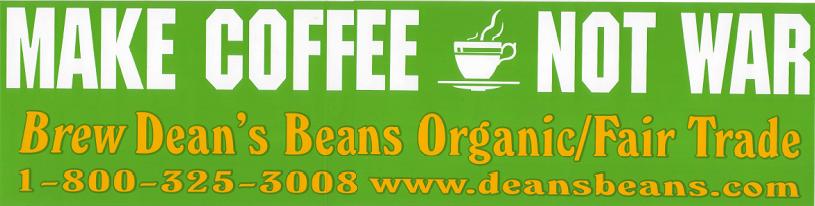 a green rectangular sticker has a white text that reads "make coffee not war" and yellow text that reads "brew dean's beans organic/fair trade"